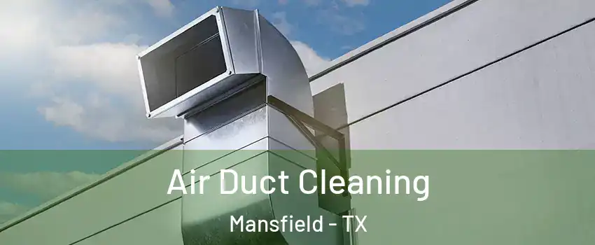  Air Duct Cleaning Mansfield - TX