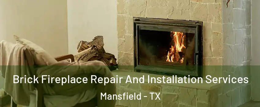  Brick Fireplace Repair And Installation Services Mansfield - TX