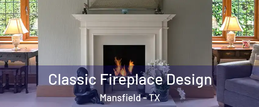  Classic Fireplace Design Mansfield - TX