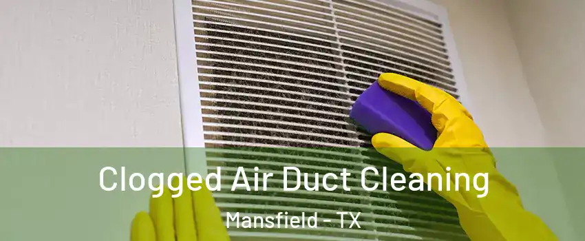  Clogged Air Duct Cleaning Mansfield - TX