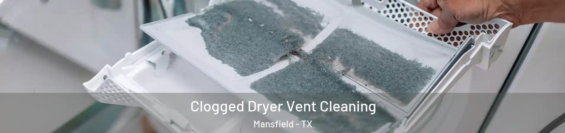  Clogged Dryer Vent Cleaning Mansfield - TX