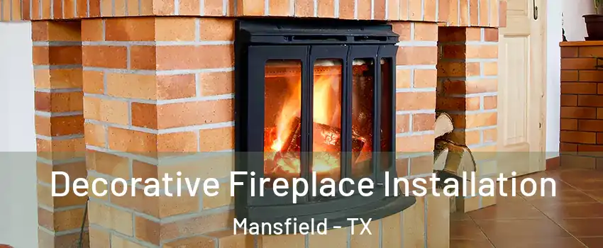  Decorative Fireplace Installation Mansfield - TX