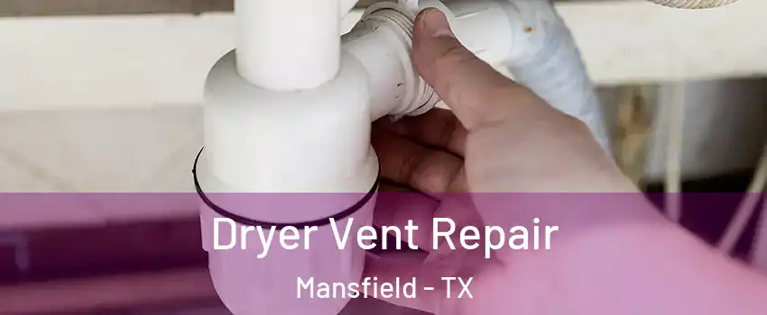  Dryer Vent Repair Mansfield - TX