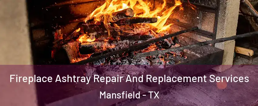  Fireplace Ashtray Repair And Replacement Services Mansfield - TX
