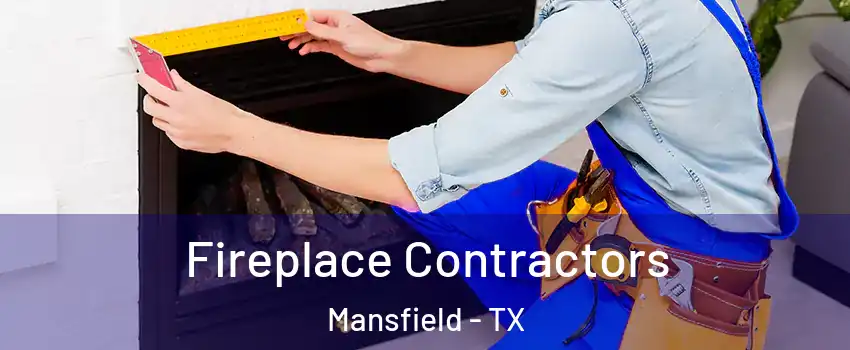 Fireplace Contractors Mansfield - TX