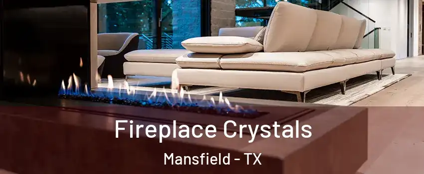  Fireplace Crystals Mansfield - TX