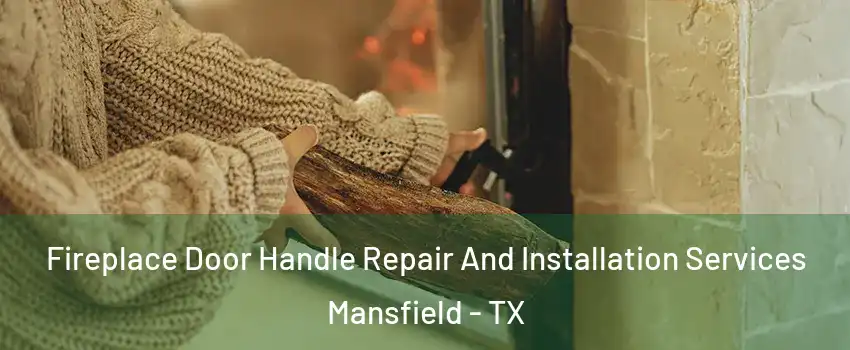  Fireplace Door Handle Repair And Installation Services Mansfield - TX