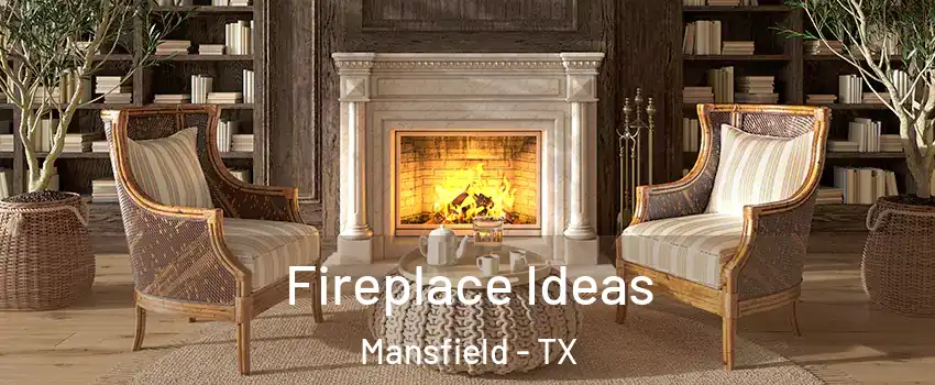  Fireplace Ideas Mansfield - TX