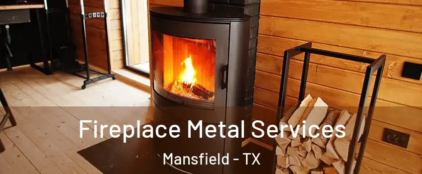 Fireplace Metal Services Mansfield - TX