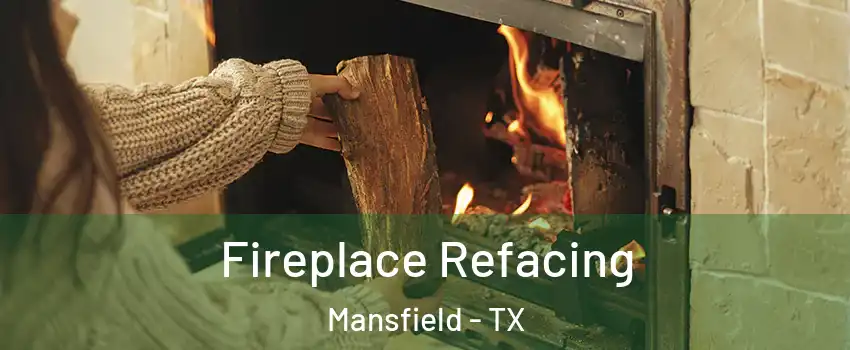  Fireplace Refacing Mansfield - TX