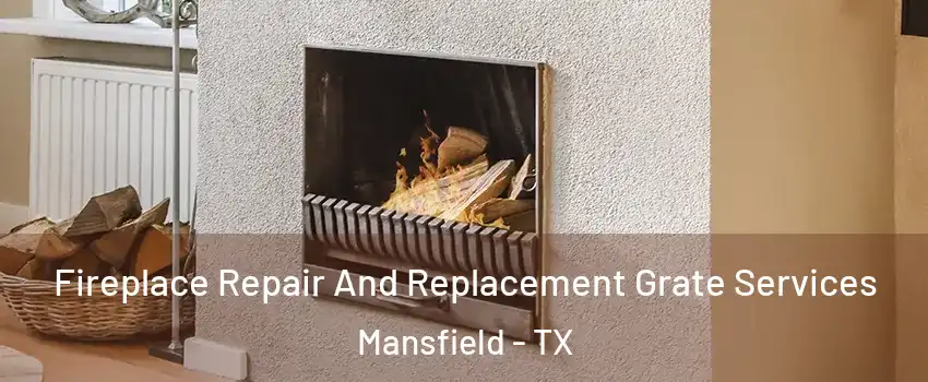  Fireplace Repair And Replacement Grate Services Mansfield - TX