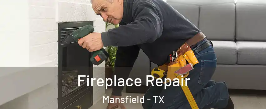  Fireplace Repair Mansfield - TX