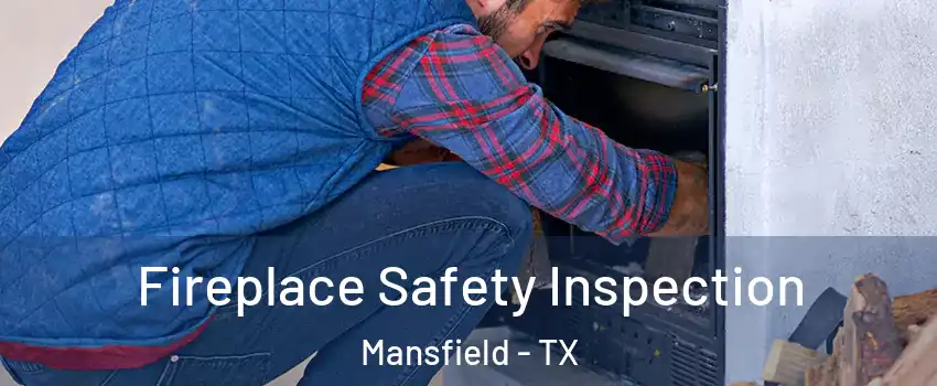  Fireplace Safety Inspection Mansfield - TX