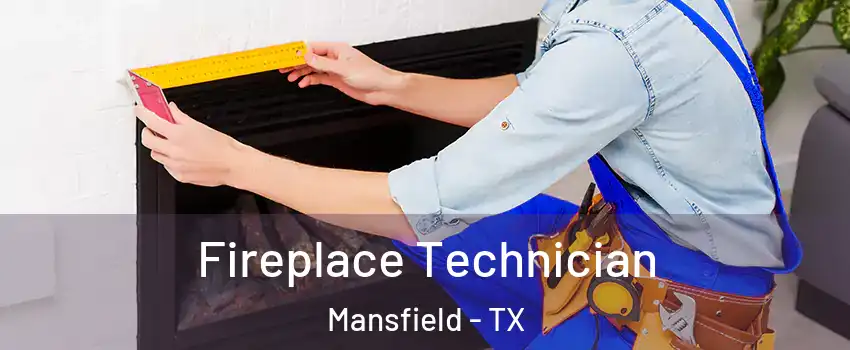 Fireplace Technician Mansfield - TX