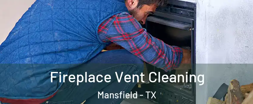  Fireplace Vent Cleaning Mansfield - TX