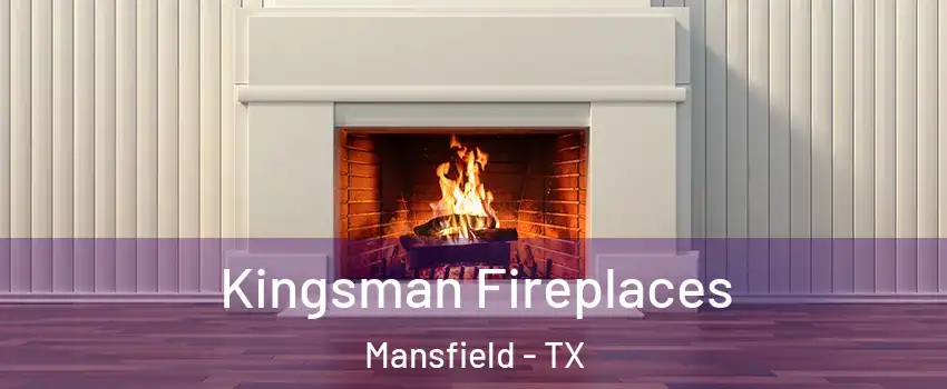  Kingsman Fireplaces Mansfield - TX