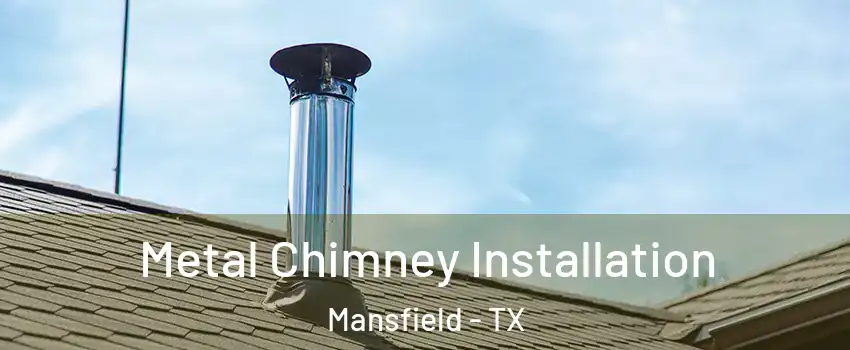  Metal Chimney Installation Mansfield - TX