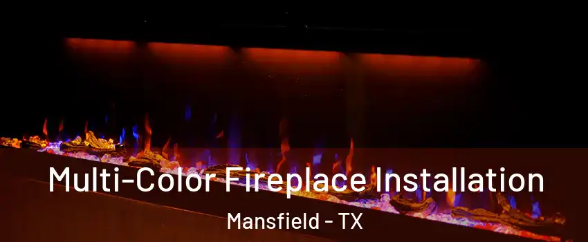  Multi-Color Fireplace Installation Mansfield - TX