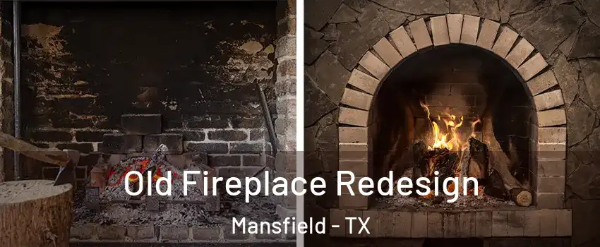  Old Fireplace Redesign Mansfield - TX