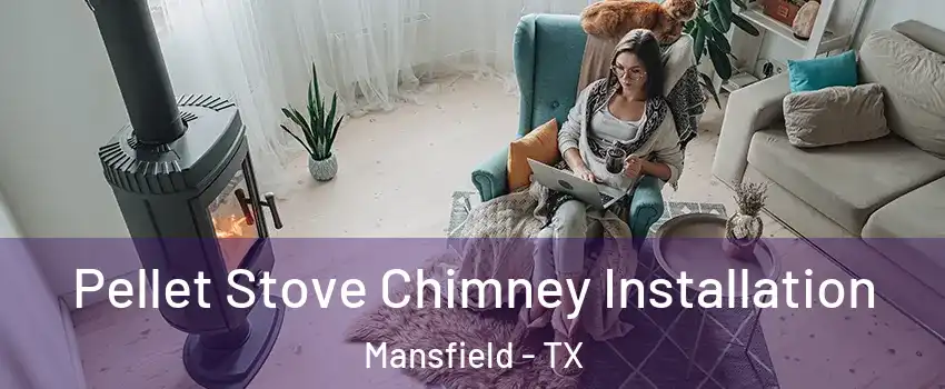  Pellet Stove Chimney Installation Mansfield - TX