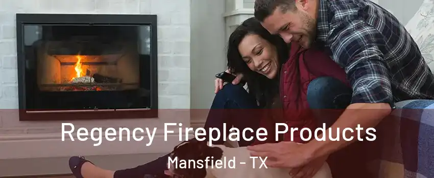  Regency Fireplace Products Mansfield - TX