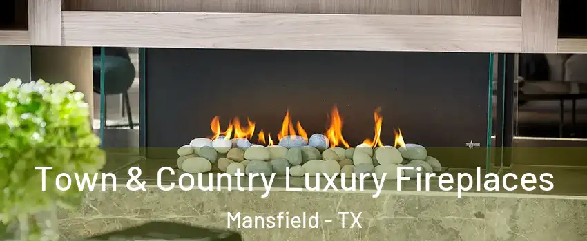  Town & Country Luxury Fireplaces Mansfield - TX