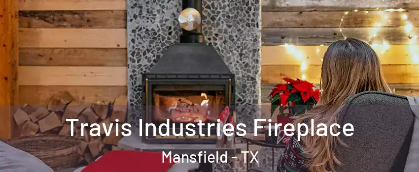  Travis Industries Fireplace Mansfield - TX