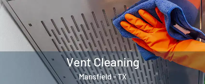 Vent Cleaning Mansfield - TX