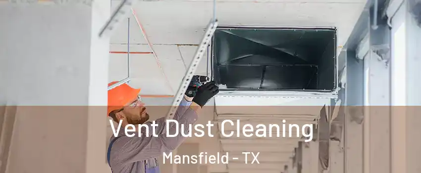  Vent Dust Cleaning Mansfield - TX