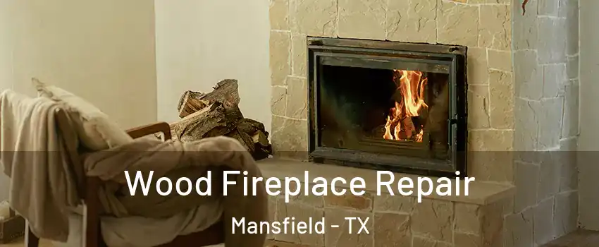  Wood Fireplace Repair Mansfield - TX