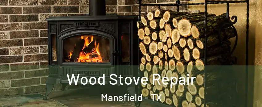  Wood Stove Repair Mansfield - TX